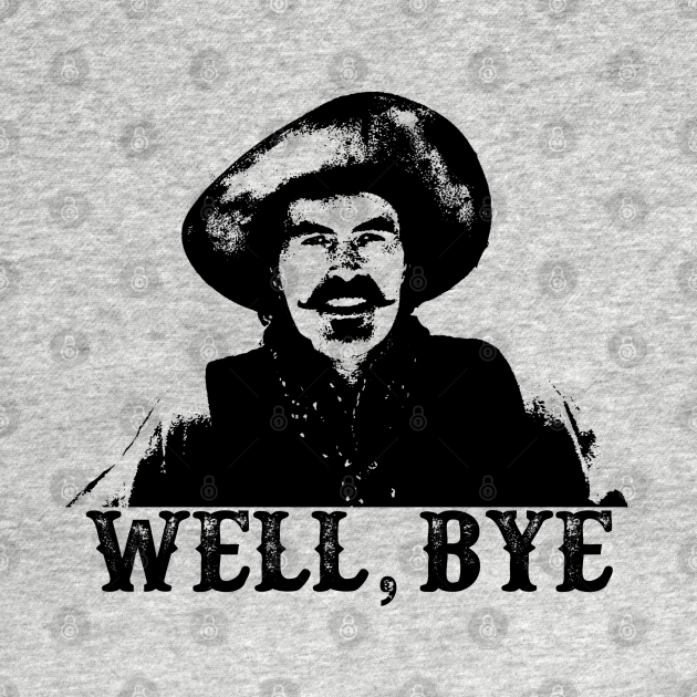 Tombstone Well, Bye Tombstone TShirt TeePublic